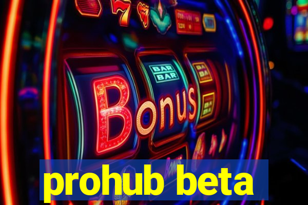 prohub beta